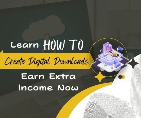 How To Create Digital Downloads To Sell Online – Earn Extra Income Now!