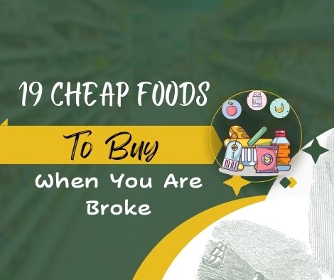 19 Cheap Foods To Buy When You Are Broke