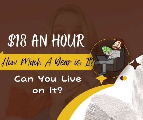 $18 An Hour How Much A Year is It and Can You Live on It?