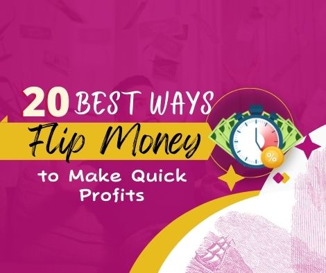 20 Easiest Ways to Flip Money to Make Quick Profits